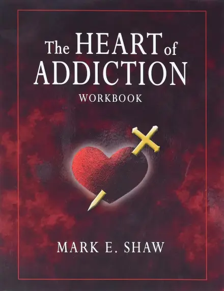 Heart of Addiction Workbook