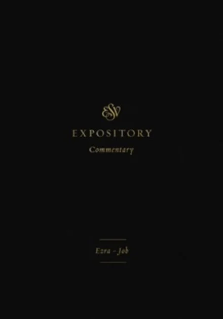 ESV Expository Commentary: Ezra-Job