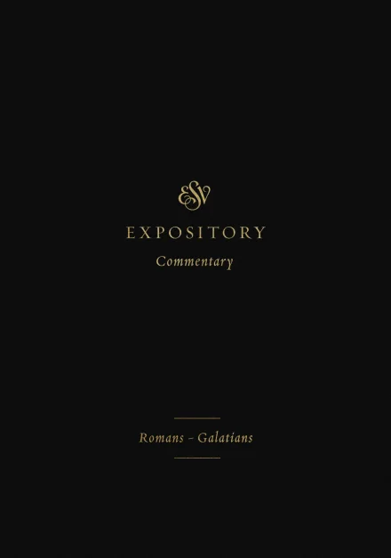 ESV Expository Commentary: Romans-Galatians