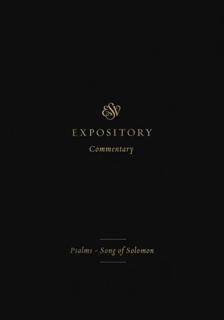 ESV Expository Commentary: Psalms-Song of Solomon