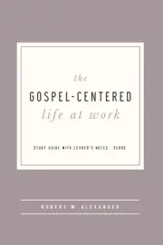 The Gospel-Centered Life at Work