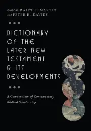 Dictionary of the Later New Testament & its Developments
