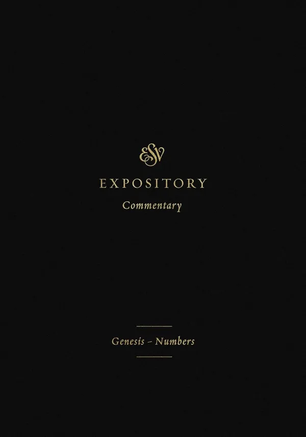 ESV Expository Commentary: Genesis–Numbers