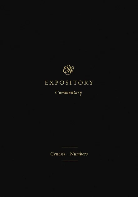 ESV Expository Commentary: Genesis–Numbers