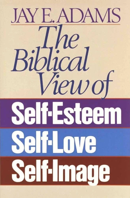 The Biblical View of Self-Esteem ,Self Love ,Self Image