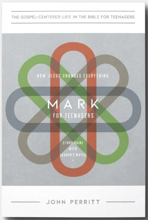 Mark for Teenagers: How Jesus Changes Everything