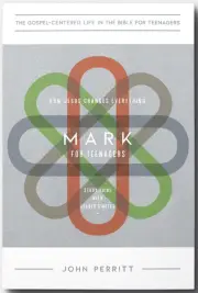 Mark for Teenagers: How Jesus Changes Everything