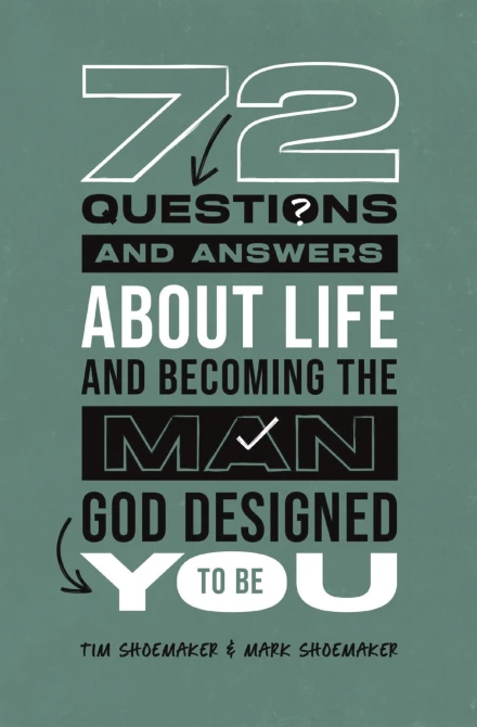72 Questions (And Answers) About Life and Becoming the Man God Designed You to Be