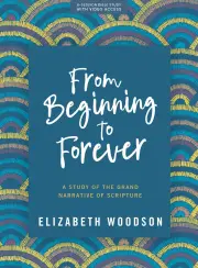 From Beginning to Forever (Bible Study Book with Video Access)