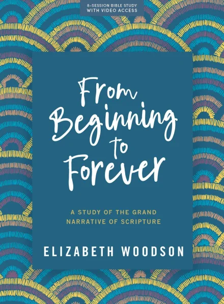 From Beginning to Forever (Bible Study Book with Video Access)