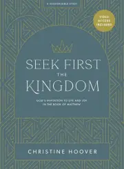 Seek First the Kingdom (Bible Study Book with Video Access)