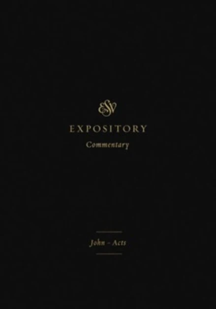 ESV Expository Commentary: John-Acts