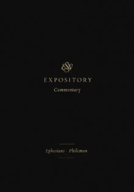 ESV Expository Commentary: Ephesians-Philemon