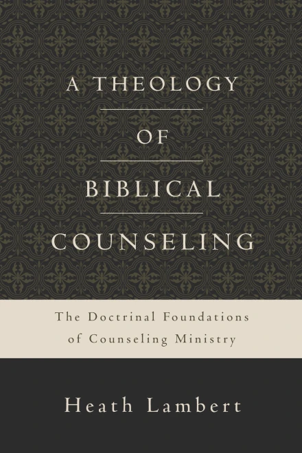 A Theology of Biblical Counseling