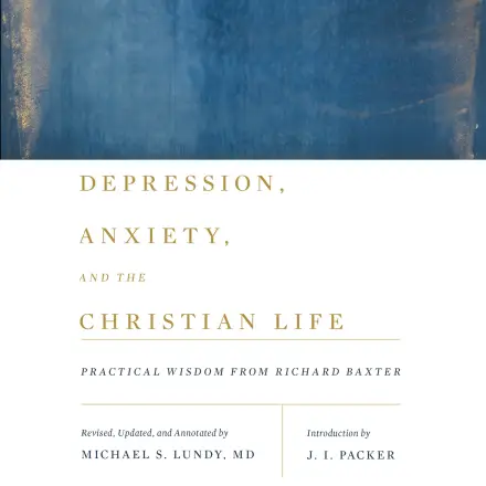 Depression, Anxiety, and the Christian Life MP3 Audiobook