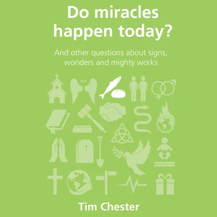 Do Miracles Happen Today And other questions about signs, wonders and mighty works