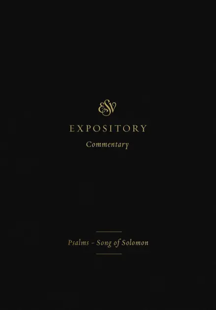 ESV Expository Commentary: Psalms–Song of Solomon
