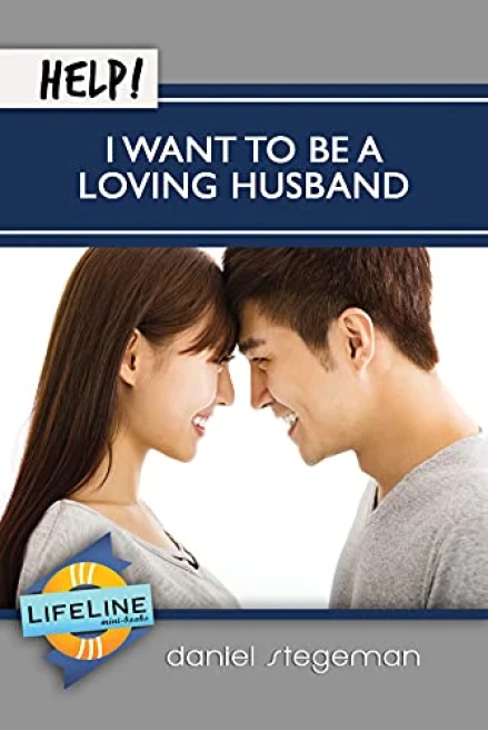 Help! I Want to Be a Loving Husband