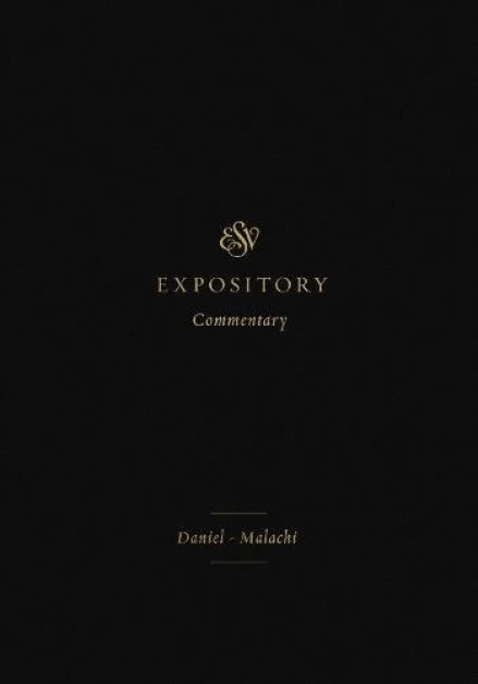 ESV Expository Commentary: Daniel-Malachi