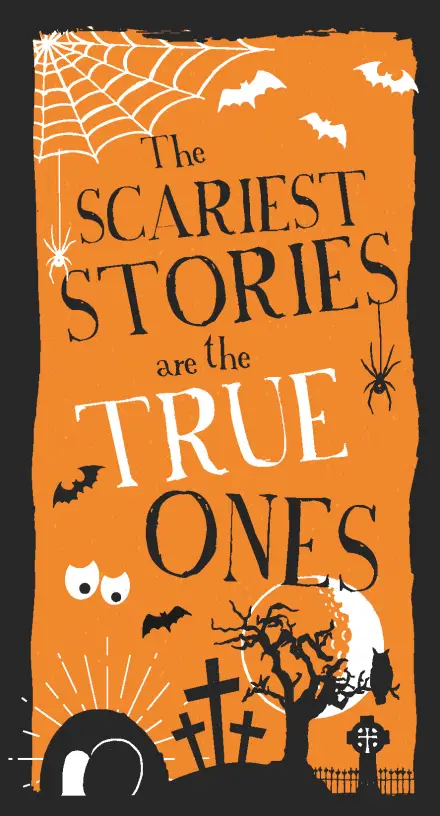 The Scariest Stories are the True Ones
