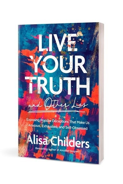 Live Your Truth and Other Lies (Paperback) by Alisa Childers
