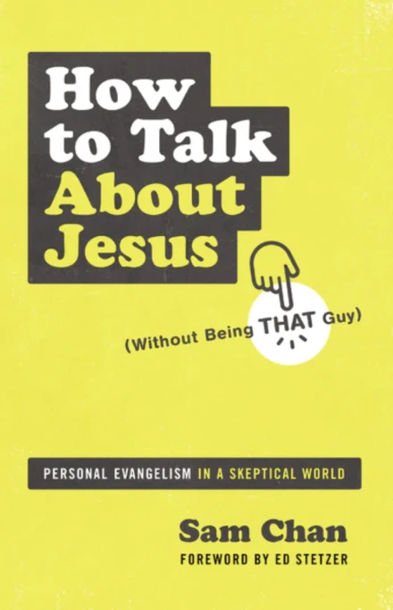 How to Talk about Jesus (Without Being THAT Guy)