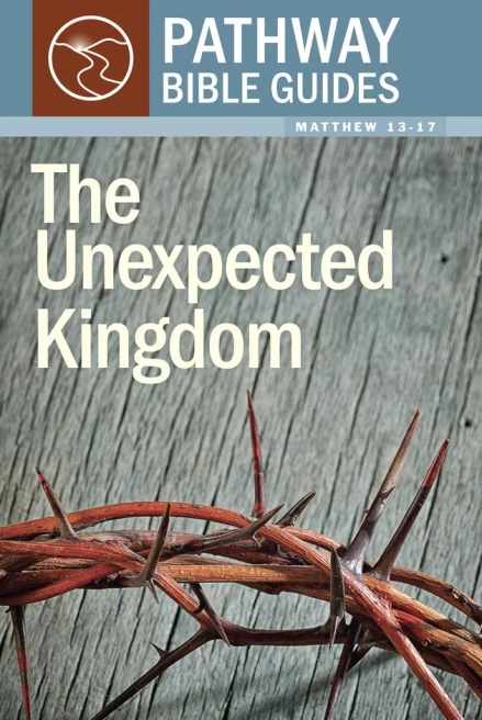 The Unexpected Kingdom (Matthew 13-17)