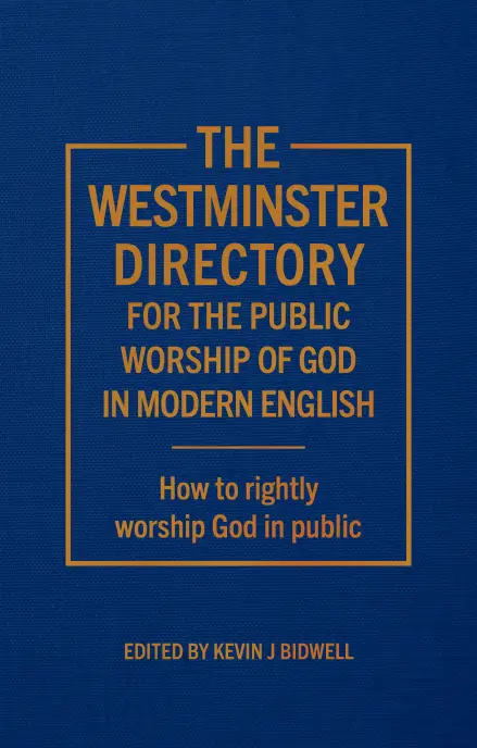 The Westminster Directory for the Public Worship of God in Modern English