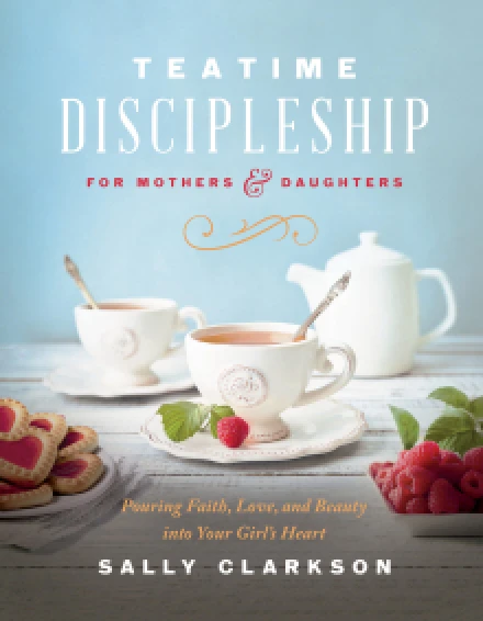 Teatime Discipleship for Mothers and Daughters